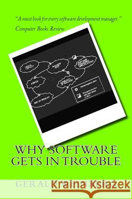 Why Software Gets in Trouble Gerald M. Weinberg 9781497511279 Createspace