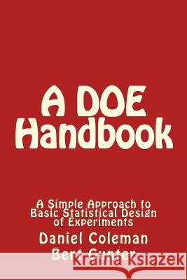 A DOE Handbook: : A Simple Approach to Basic Statistical Design of Experiments Coleman, Daniel 9781497511903 Createspace