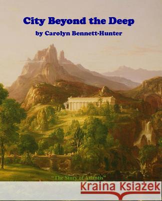 City Beyond the Deep: : The Story of Atlantis, The Flood & More Bennett-Hunter, Carolyn 9781497512832 Createspace