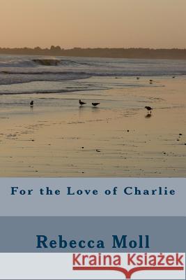 For the Love of Charlie Rebecca Moll 9781497513259