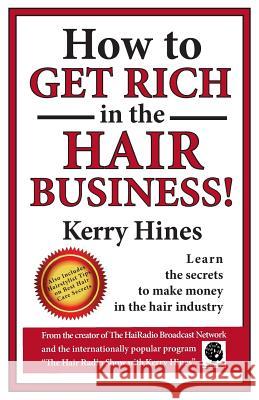 How to Get Rich in the Hair Business MR Kerry Hines 9781497513976 Createspace