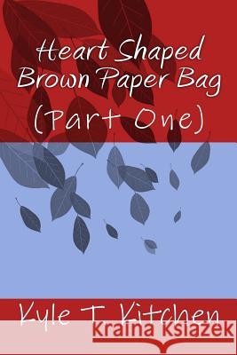 Heart Shaped Brown Paper Bag Kyle Thomas Kitche 9781497514287 Createspace