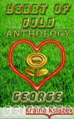 Heart of Gold Anthology George S. Geisinger 9781497514812