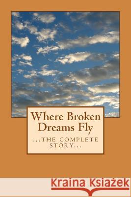 Where Broken Dreams Fly: ...the complete story... Pone, Semisi 9781497514874 Createspace
