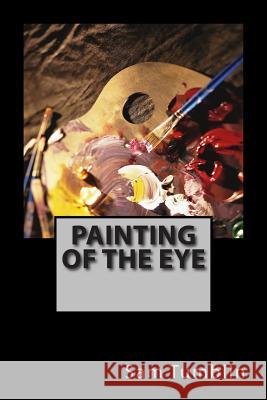 Painting of the Eye Sam Edward Tumbli Doreen Marie Tumblin 9781497515215 Createspace