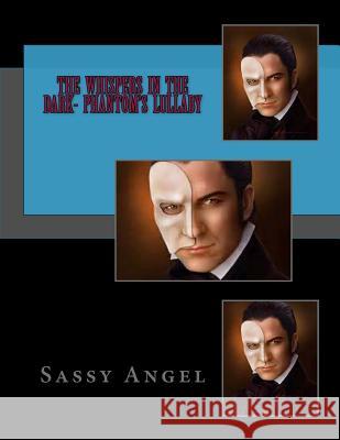 The Whisphers In The Dark- Phantom's Lullaby Angel, Sassy 9781497515482 Createspace