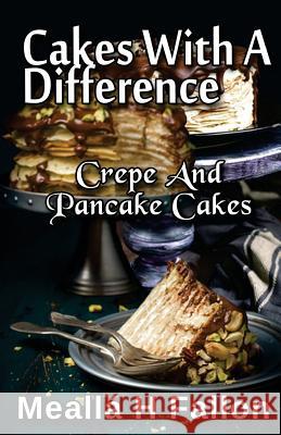 Cakes With A Difference Crepe And Pancake Cakes Fallon, Mealla H. 9781497516199 Createspace