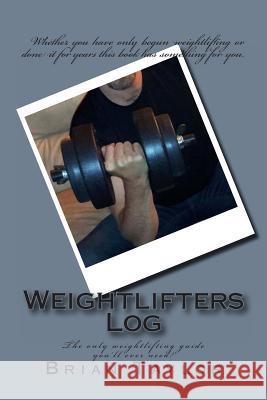 Weightlifters Log Brian Taylor 9781497516403 Createspace