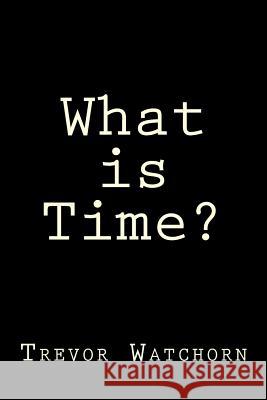 What is Time? Watchorn, Trevor 9781497516441 Createspace