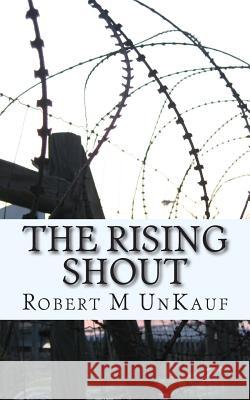 The Rising Shout Robert M. Unkauf 9781497516861 Createspace