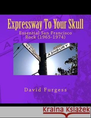 Expressway To Your Skull: Essential San Francisco Rock (1965-1974) David Furgess 9781497517608 Createspace Independent Publishing Platform
