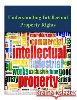 Understanding Intellectual Property Rights U. S. Government 9781497517745 Createspace