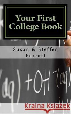 Your First College Book: A Parent's Guide To Helping Your Child Prepare For And Apply To College Parratt, Susan 9781497518292 Createspace