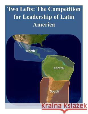 Two Lefts - The Competition for Leadership of Latin America U. S. Army War College 9781497519992 Createspace