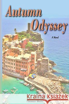 Autumn Odyssey: An International Romantic Adventure Dr Thomas L. Wells 9781497520066