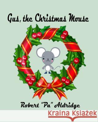 Gus, the Christmas Mouse Robert Pa Aldridge 9781497520370 Createspace