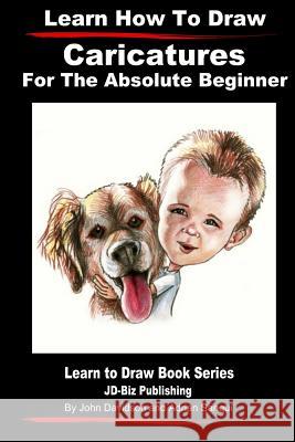 Learn How to Draw Caricatures For the Absolute Beginner Sanqui, Adrian 9781497521025 Createspace