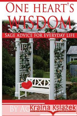 One Heart's Wisdom: Sage Advice for Everyday Life Ageless Sage 9781497521377