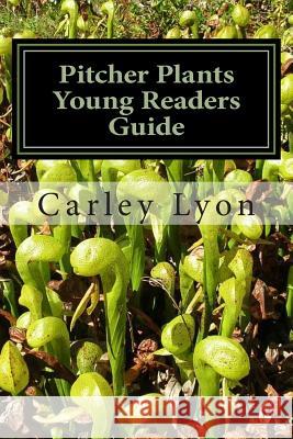 Pitcher Plants Young Readers Guide Carley Lyon 9781497521766 Createspace