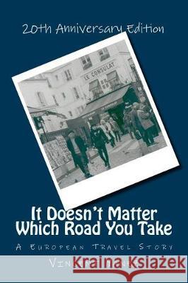 It Doesn't Matter Which Road You Take Vincent Yanez 9781497523067 Createspace Independent Publishing Platform