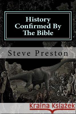 History Confirmed by the Bible: More Unusual Than You Imagined Steve Preston 9781497523357 Createspace