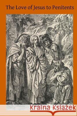 The Love of Jesus to Penitents Henry Edward Brother Hermenegil 9781497523487 Createspace