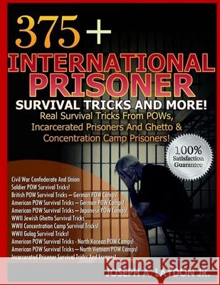 375+ International Prisoner Survival Tricks And More! Laydon, Joseph A., Jr. 9781497524651 Createspace