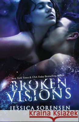 Broken Visions Jessica Sorensen 9781497524828 Createspace