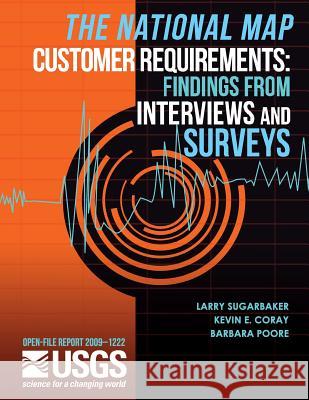 The National Map Customer Requirements: Findings from Interviews and Surveys U. S. Department of the Interior 9781497526112