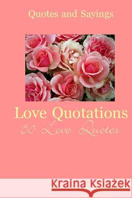 Love Quotations: 50 Love Quotes Kaitlyn Moore 9781497526631