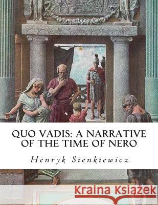 Quo Vadis: A Narrative of the Time of Nero Henryk Sienkiewicz 9781497527409