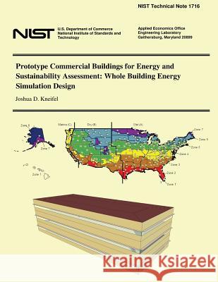 Prototype Commercial Buildings for Energy and Sustainability Assessment: Whole Building Energy Simulation Design Joshua D. Kneifel U. S. Department of Commerce-Nist 9781497527508 Createspace