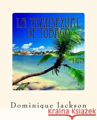 La Transexual de Tobago Dominique Jackson MR Richie Giordano 9781497527881 Createspace