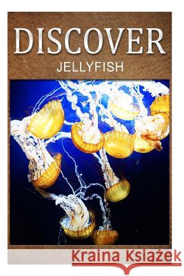 Jellyfish - Discover: Early reader's wildlife photography book Press, Discover 9781497529076 Createspace