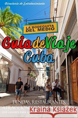 Guia de Viaje Cuba 2014: Tiendas, Restaurantes, Atracciones y Vida Nocturna Yardley P. Glez 9781497529199 Createspace