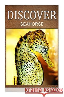 Seahorse - Discover: Early reader's wildlife photography book Press, Discover 9781497529304 Createspace