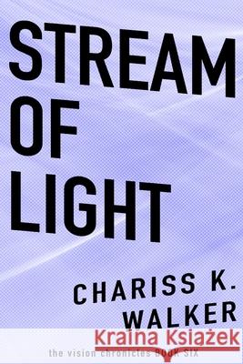 Stream of Light Chariss K. Walker 9781497529830 Createspace