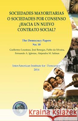 Sociedades mayoritarias o sociedades por consenso: The Democracy Papers No. 10 Benegas, Jose 9781497529939 Createspace