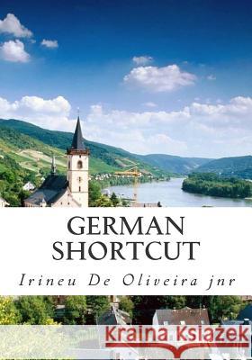 German Shortcut: Transfer your Knowledge from English and Speak Instant German! De Oliveira Jnr, Irineu 9781497530096 Createspace