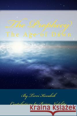 The Prophecy: The Age of Dawn Terri Kovalcik Brian Nedobity 9781497530560