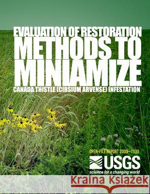 Evaluation of Restoration Methods to Minimize Canada Thistle (Cirsium arvense) Infestation U. S. Department of the Interior 9781497530904 Createspace