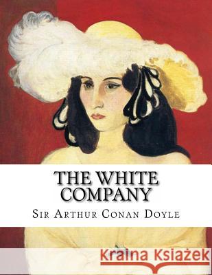 The White Company Sir Arthur Conan Doyle 9781497531789 Createspace