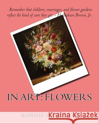 In Art: Flowers Bonnie Hardison 9781497532380 Createspace