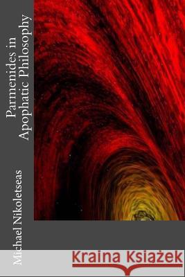 Parmenides in Apophatic Philosophy Michael M. Nikoletseas 9781497532403