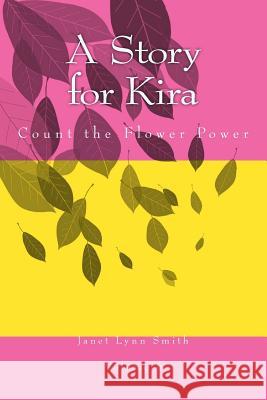 A Story for Kira: Count the Flower Power Janet Lynn Smith Janet Lynn Smith 9781497532700