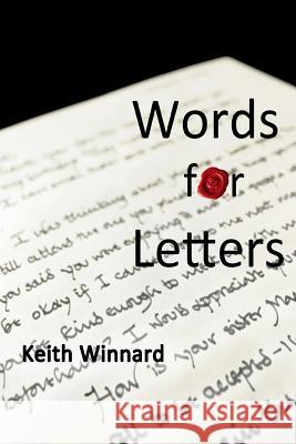 Words for Letters: Writing Personal Letters For Deeper Friendships Winnard, Keith 9781497534469 Createspace