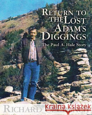 Return To The Lost Adams Diggings: The Paul A. Hale Story (Black and White Version) French, Richard U. 9781497535732 Createspace