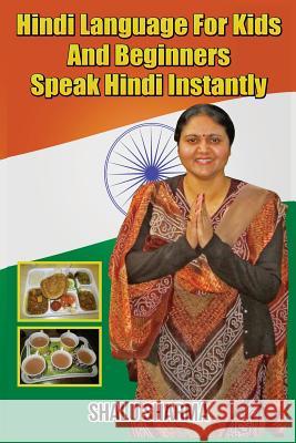 Hindi Language For Kids And Beginners: Speak Hindi Instantly Sharma, Shalu 9781497535831 Createspace