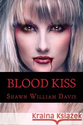 Blood Kiss Shawn William Davis Robert Moore 9781497536951