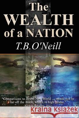 The Wealth of A Nation O'Neill, T. B. 9781497536975 Createspace Independent Publishing Platform